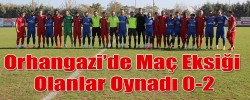 Orhangazi’de Maç Eksiği Olanlar Oynadı 0-2
