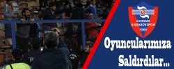 Oyuncularımıza Saldırdılar