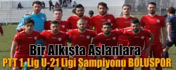 PTT 1. Lig U-21 Ligi Şampiyonu BOLUSPOR