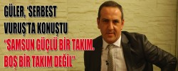 “SAMSUN GÜÇLÜ BİR TAKIM. BOŞ BİR TAKIM DEĞİL”