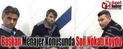 Savaş Abak Menajerliğe Kimi Getiriyor?  Son Noktayı Koydu