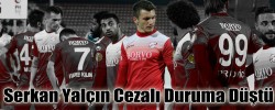 Serkan yalçın Cezalı Duruma Düştü