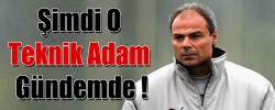 Şimdi O Teknik Adam Gündemde !