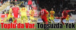 Toplu’da Var, Topsuzda  Yok