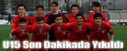 U15 Son Dakikada Yıkıldı