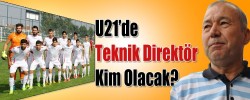 U21’de  Teknik Direktör  Kim Olacak?