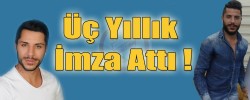 Üç Yıllık İmza Attı !