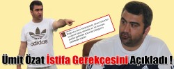 Ümit Özat İstifa Gerekçesini Açıkladı !