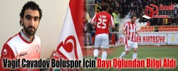 Vagif Cavadov Boluspor İçin Dayı Oğlundan Bilgi Aldı