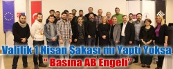 Valilik 1 Nisan Şakası mı Yaptı Yoksa “ Basına AB Engeli”