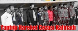 Yaptığı Hareket Cezası Kalmadı