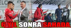 6 YIL SONRA SAHADA