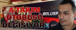 A TAKIM OTOBÜSÜ DEĞİŞİYOR