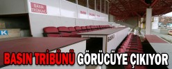 BASIN TRİBÜNÜ GÖRÜCÜYE ÇIKIYOR