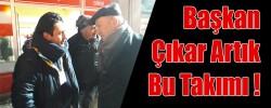 Başkan Çıkar Artık Bu Takımı !