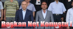 Başkan Net Konuştu !