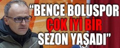 “BENCE BOLUSPOR ÇOK İYİ BİR SEZON YAŞADI”