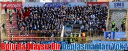 Bolu’da Olaysız Bir Deplasmanları Yok !
