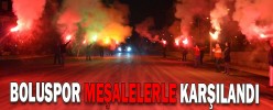 BOLUSPOR MEŞALELERLE KARŞILANDI