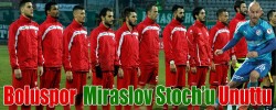 Boluspor  Miraslov Stoch’u Unuttu