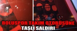 BOLUSPOR TAKIM OTOBÜSÜNE TAŞLI SALDIRI