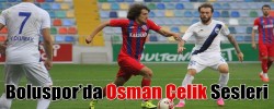 Boluspor’da Osman Çelik Sesleri