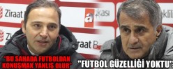 “BU SAHADA FUTBOLDAN KONUŞMAK YANLIŞ OLUR”