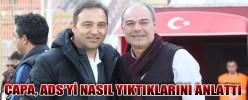 ÇAPA, ADS’Yİ NASIL YIKTIKLARINI ANLATTI