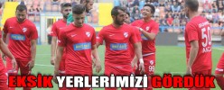 EKSİK YERLERİMİZİ GÖRDÜK
