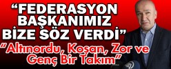 “FEDERASYON BAŞKANIMIZ BİZE SÖZ VERDİ”