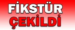 FİKSTÜR ÇEKİLDİ