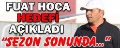 FUAT HOCA HEDEFİ AÇIKLADI