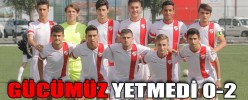 GÜCÜMÜZ YETMEDİ 0-2
