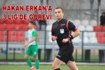 HAKAN ERKAN’A 3 LİG GÖREVİ