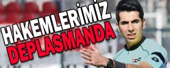 HAKEMLERİMİZ DEPLASMANDA