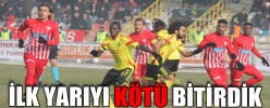 İLK YARIYI KÖTÜ BİTİRDİK