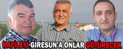 KAFİLEYİ GİRESUN'A ONLAR GÖTÜRECEK