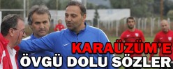 KARAÜZÜM’E ÖVGÜ DOLU SÖZLER