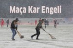 MAÇA KAR ENGELİ