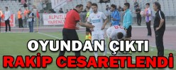 OYUNDAN ÇIKTI RAKİP CESARETLENDİ