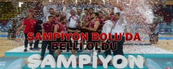 ŞAMPİYON BOLU'DA BELLİ OLDU