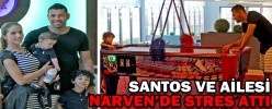 SANTOS VE AİLESİ NARVEN’DE STRES ATTI