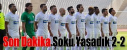 Son Dakika Şoku Yaşadık 2-2