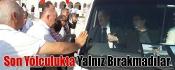 Son Yolculukta Yalnız Bırakmadılar