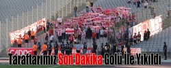 Taraftarımız Son Dakika Golü İle Yıkıldı