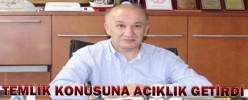 TEMLİK KONUSUNA AÇIKLIK GETİRDİ