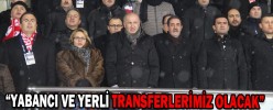 “YABANCI VE YERLİ TRANSFERLERİMİZ OLACAK”