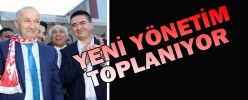 YENİ YÖNETİM TOPLANIYOR
