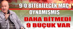 9-0 BİTEBİLECEK MAÇ OYNAMIŞMIŞ , DAHA BİTMEDİ 9 BUÇUK VAR