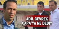 ADİL GEVREK ÇAPA’YA NE DEDİ?